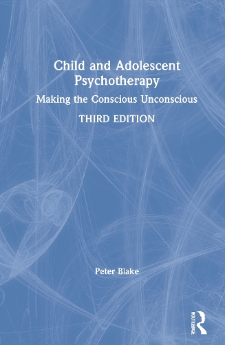 Child and Adolescent Psychotherapy: Making the Conscious Unconscious. 3rd edition