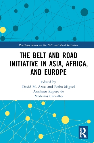 The Belt and Road Initiative in Asia, Africa, and Europe.