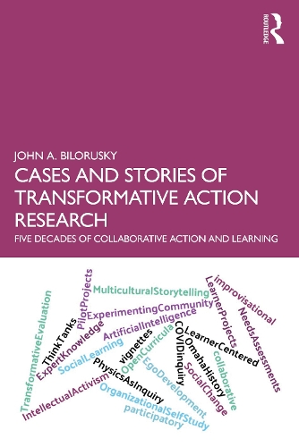 Cases and Stories of Transformative Action Research: Five Decades of Collaborative Action and Learning.