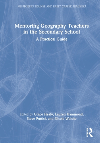 Mentoring Geography Teachers in the Secondary School: A Practical Guide.