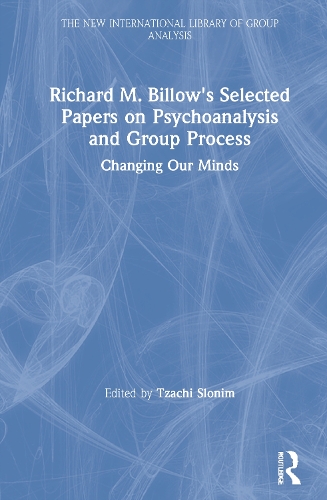 Richard M. Billow's Selected Papers on Psychoanalysis and Group Process: Changing Our Minds.