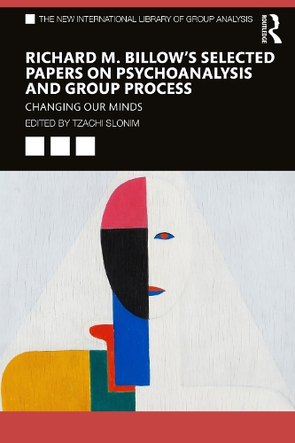 Richard M. Billow's Selected Papers on Psychoanalysis and Group Process: Changing Our Minds.