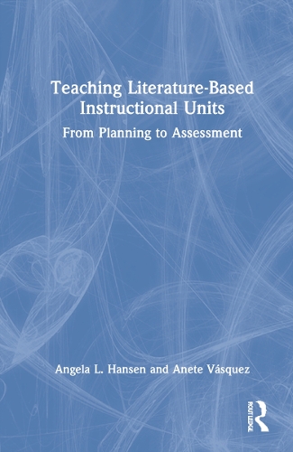 Teaching Literature-Based Instructional Units: From Planning to Assessment.