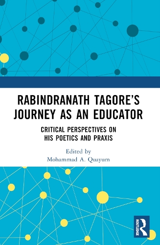 Rabindranath Tagore's Journey as an Educator: Critical Perspectives on His Poetics and Praxis.