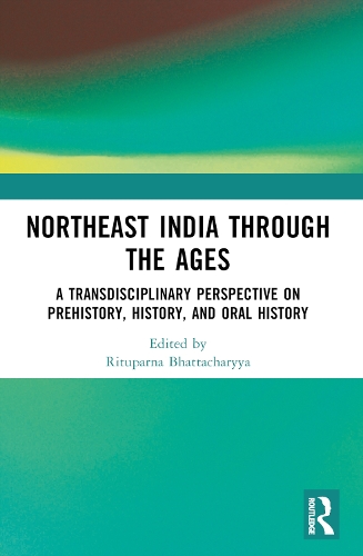 Northeast India Through the Ages: A Transdisciplinary Perspective on Prehistory, History, and Oral History.