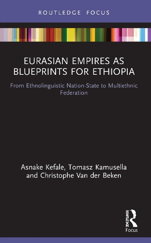 Eurasian Empires as Blueprints for Ethiopia: From Ethnolinguistic Nation-State to Multiethnic Federation.