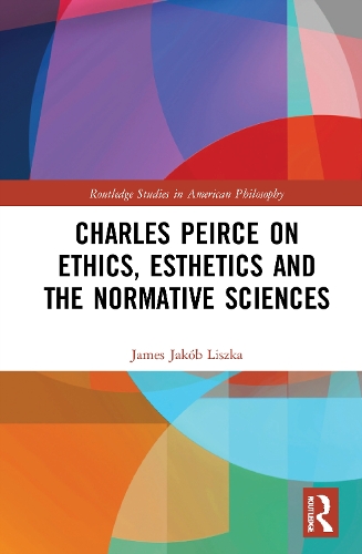 Charles Peirce on Ethics, Esthetics and the Normative Sciences.