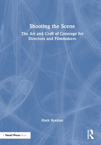 Shooting the Scene: The Art and Craft of Coverage for Directors and Filmmakers.