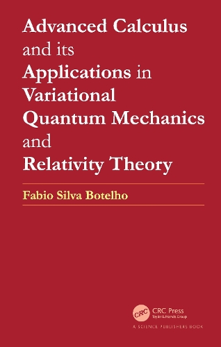 Advanced Calculus and its Applications in Variational Quantum Mechanics and Relativity Theory.