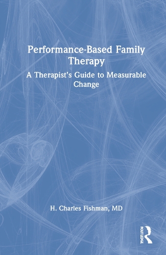 Performance-Based Family Therapy: A Therapist's Guide to Measurable Change.