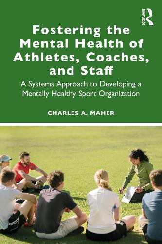 Fostering the Mental Health of Athletes, Coaches, and Staff: A Systems Approach to Developing a Mentally Healthy Sport Organization.