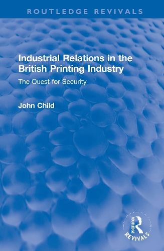 Industrial Relations in the British Printing Industry: The Quest for Security.