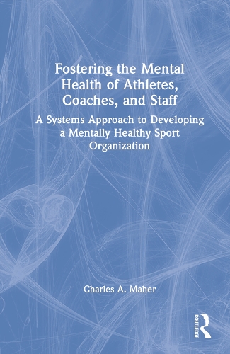 Fostering the Mental Health of Athletes, Coaches, and Staff: A Systems Approach to Developing a Mentally Healthy Sport Organization.