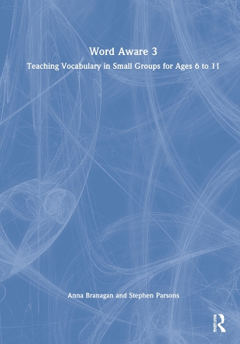 Word Aware 3: Teaching Vocabulary in Small Groups for Ages 6 to 11.