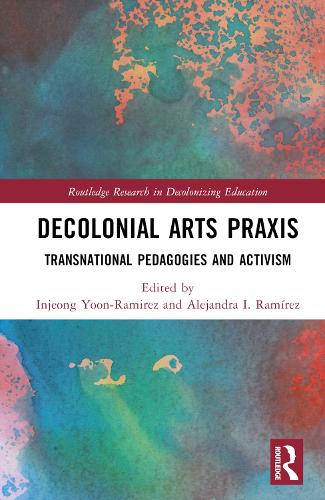 Decolonial Arts Praxis: Transnational Pedagogies and Activism.