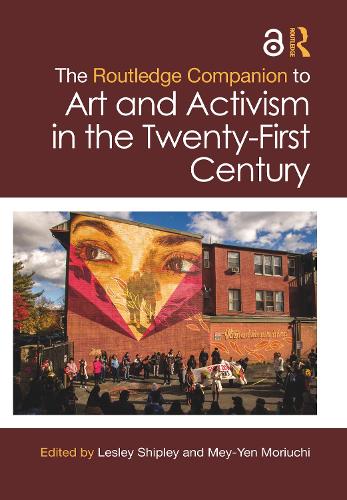 The Routledge Companion to Art and Activism in the Twenty-First Century.