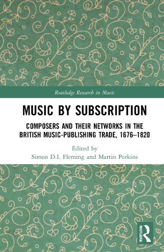 Music by Subscription: Composers and their Networks in the British Music-Publishing Trade, 1676-1820.