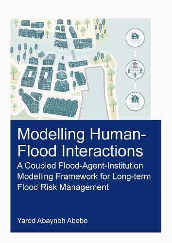 Modelling Human-Flood Interactions: A Coupled Flood-Agent-Institution Modelling Framework for Long-Term Flood Risk Management.