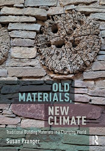 Old Materials, New Climate: Traditional Building Materials in a Changing World.