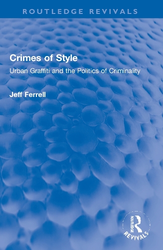 Crimes of Style: Urban Graffiti and the Politics of Criminality.