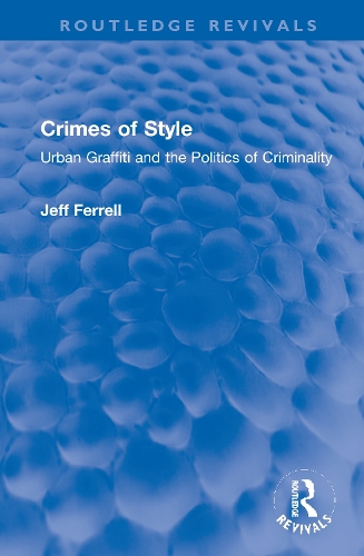 Crimes of Style: Urban Graffiti and the Politics of Criminality.