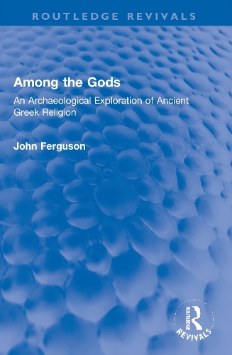 Among the Gods: An Archaeological Exploration of Ancient Greek Religion.