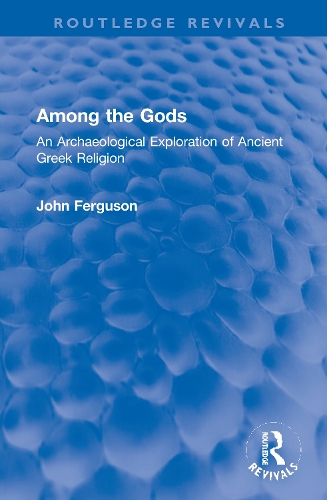 Among the Gods: An Archaeological Exploration of Ancient Greek Religion.