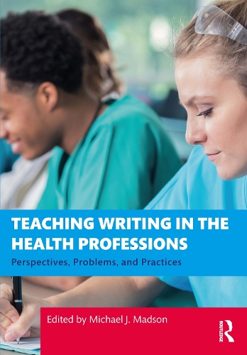 Teaching Writing in the Health Professions: Perspectives, Problems, and Practices.