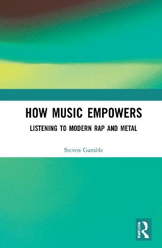 How Music Empowers: Listening to Modern Rap and Metal.