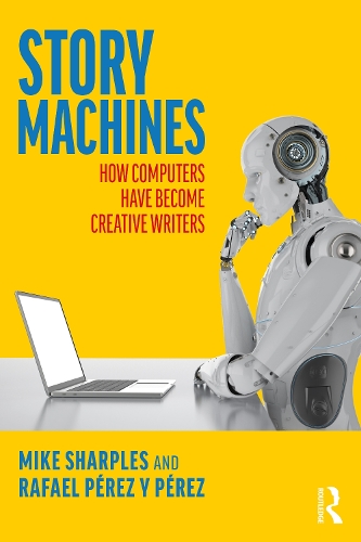 Story Machines: How Computers Have Become Creative Writers.