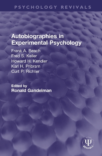 Autobiographies in Experimental Psychology: Frank A. Beach, Fred S. Keller, Howard H. Kendler, Karl H. Pribram, Curt P. Richter.