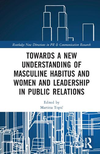 Towards a New Understanding of Masculine Habitus and Women and Leadership in Public Relations.