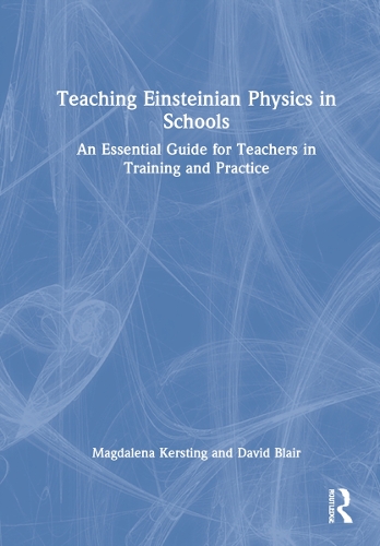 Teaching Einsteinian Physics in Schools: An Essential Guide for Teachers in Training and Practice.