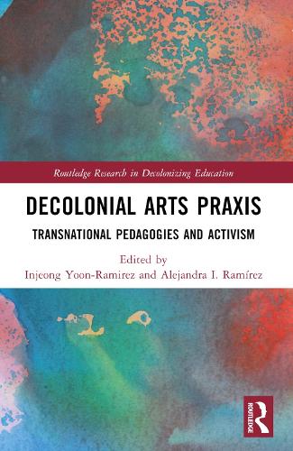 Decolonial Arts Praxis: Transnational Pedagogies and Activism.