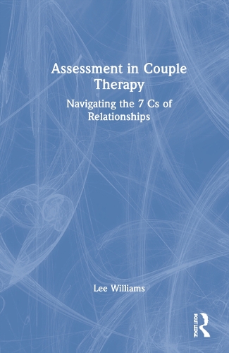 Assessment in Couple Therapy: Navigating the 7 Cs of Relationships.