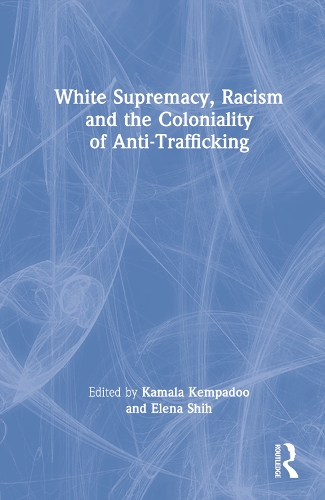 White Supremacy, Racism and the Coloniality of Anti-Trafficking.