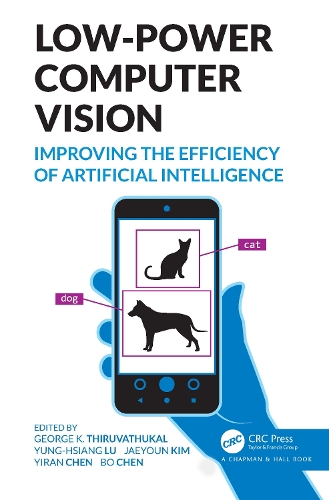 Low-Power Computer Vision: Improve the Efficiency of Artificial Intelligence.