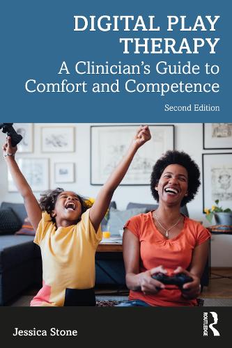 Digital Play Therapy: A Clinician's Guide to Comfort and Competence. 2nd edition