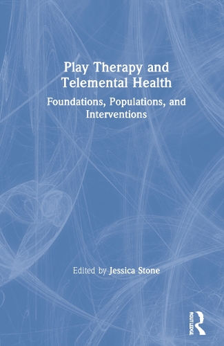 Play Therapy and Telemental Health: Foundations, Populations, and Interventions.