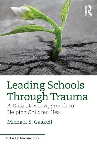 Leading Schools Through Trauma: A Data-Driven Approach to Helping Children Heal.