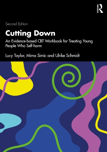 Cutting Down: An Evidence-based CBT Workbook for Treating Young People Who Self-harm. 2nd edition