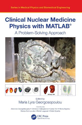 Clinical Nuclear Medicine Physics with MATLAB (R): A Problem-Solving Approach.