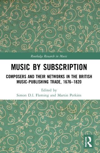 Music by Subscription: Composers and their Networks in the British Music-Publishing Trade, 1676-1820.