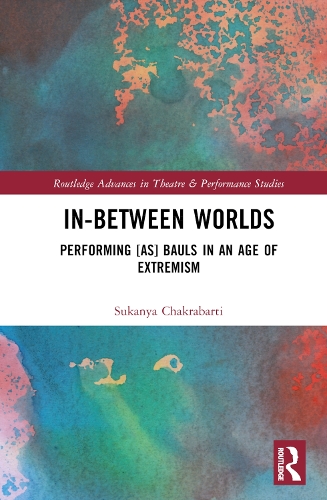 In-Between Worlds: Performing [as] Bauls in an Age of Extremism.