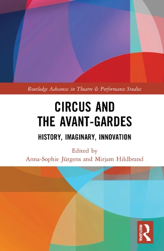 Circus and the Avant-Gardes: History, Imaginary, Innovation.