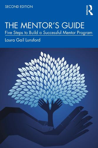 The Mentor's Guide: Five Steps to Build a Successful Mentor Program. 2nd edition