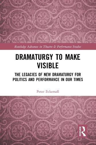 Dramaturgy to Make Visible: The Legacies of New Dramaturgy for Politics and Performance in Our Times.