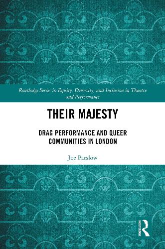 Their Majesty: Drag Performance and Queer Communities in London.