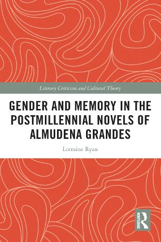 Gender and Memory in the Postmillennial Novels of Almudena Grandes.