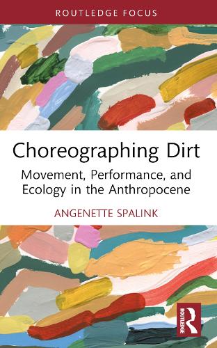 Choreographing Dirt: Movement, Performance, and Ecology in the Anthropocene.